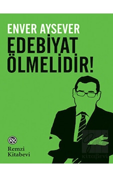 Edebiyat Ölmelidir - Enver Aysever - Remzi Kitabevi