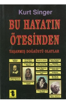 Bu Hayatın Ötesinden Yaşanmış Doğaüstü Olaylar Büyüler Hayaletler Ruh Çağırma Seansları - Kurt Singer - Toker Yayınları