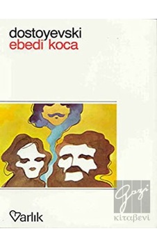 Ebedi Koca - Fyodor Mihayloviç Dostoyevski - Varlık Yayınları Ebedi Koca - Fyodor Mihayloviç Dostoyevski - Varlık Yayınları