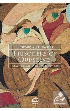 Prisoners of Ourselves - Totalitarianism in Everyday Life - Gündüz Y. H. Vassaf - İletişim Yayınları Prisoners of Ourselves - Totalitarianism in Everyday Life - Gündüz Y. H. Vassaf - İletişim Yayınları