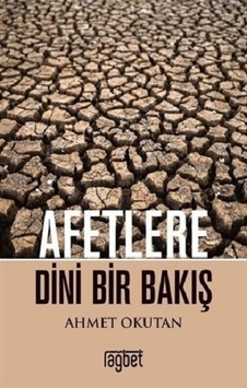 Afetlere Dini Bir Bakış - Ahmet Okutan - Rağbet Yayınları