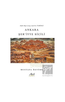 1838- 1840 (1254- 1256 H.) Tarihli Ankara Şer'iyye Sicili - Aktif Yayınevi 1838- 1840 (1254- 1256 H.) Tarihli Ankara Şer'iyye Sicili - Aktif Yayınevi