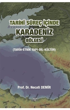 Tarihi Süreç Içinde Karadeniz Bölgesi (Tarih-Etnik Yapı-Dil-Kü... 9786052028889 Tarihi Süreç Içinde Karadeniz Bölgesi (Tarih-Etnik Yapı-Dil-Kü... 9786052028889