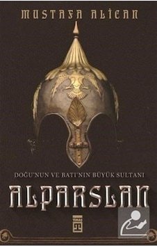 Doğunun Ve Batının Büyük Sultanı: Alparslan / Mustafa Alican 9786050832280