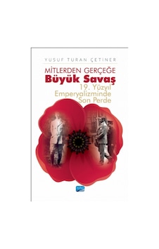Mitlerden Gerçeğe Büyük Savaş - 19. Yüzyıl Emperyalizminde Son - Yusuf Turan Çetiner - Nobel Akademik Yayıncılık Mitlerden Gerçeğe Büyük Savaş - 19. Yüzyıl Emperyalizminde Son - Yusuf Turan Çetiner - Nobel Akademik Yayıncılık