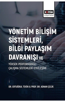 Yönetim Bilişim Sistemleri Bilgi Paylaşım Davranışı ve Yüksek Performanslı Çalışma Sistemleri Etkil - Adnan Çelik - Eğitim Yayınevi Yönetim Bilişim Sistemleri Bilgi Paylaşım Davranışı ve Yüksek Performanslı Çalışma Sistemleri Etkil - Adnan Çelik - Eğitim Yayınevi
