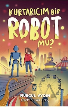 Kurtarıcım Bir Robot Mu / Nurgül Aydın