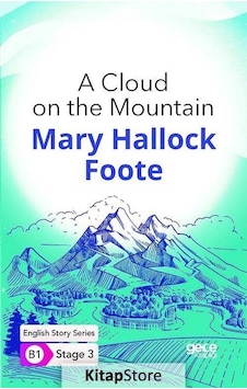 A Cloud on the Mountain - English Story Series - B1 Stage 3 - Mary Hallock Foote - Gece Kitaplığı