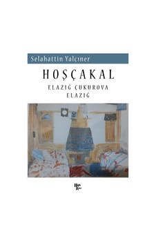 Hoşça kal - Elazığ Çukurova Elazığ - Selahattin Yalçıner - Halk Kitabevi Hoşça kal - Elazığ Çukurova Elazığ - Selahattin Yalçıner - Halk Kitabevi