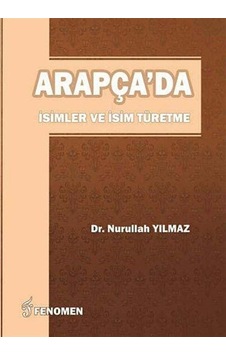 Arapça'da İsimler ve İsim Türetme / Nurullah Yılmaz Arapça'da İsimler ve İsim Türetme / Nurullah Yılmaz