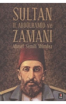 Sultan II.Abdülhamit ve Zamanı - Ahmet Semih Mümtaz - Kapı Yayınları Sultan II.Abdülhamit ve Zamanı - Ahmet Semih Mümtaz - Kapı Yayınları