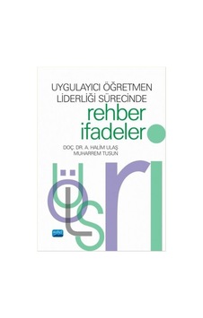 Uygulayıcı Öğretmen Liderliği Sürecinde Rehber İfadeler - A. Halim Ulaş -  Muharrem Tusun - Nobel Akademik Yayıncılık