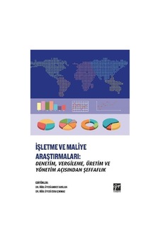 İşletme ve Maliye Araştırmaları: Denetim-Vergileme-Üretim ve Yönetim Açısından Şeffaflık- Gazi Kitabevi İşletme ve Maliye Araştırmaları: Denetim-Vergileme-Üretim ve Yönetim Açısından Şeffaflık- Gazi Kitabevi