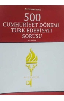 500 Cumhuriyet Dönemi Türk Edebiyat - Ali Selçuk - Altın Anahtar 500 Cumhuriyet Dönemi Türk Edebiyat - Ali Selçuk - Altın Anahtar