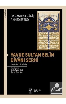 Yavuz Sultan Selim Divanı Şerhi / Manastırlı Daniş Ahmed Efendi Yavuz Sultan Selim Divanı Şerhi / Manastırlı Daniş Ahmed Efendi