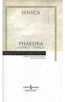 Phaedra - Hasan Ali Yücel Klasikleri - Lucius Annaeus Seneca - İş Bankası Kültür Yayınları Phaedra - Hasan Ali Yücel Klasikleri - Lucius Annaeus Seneca - İş Bankası Kültür Yayınları