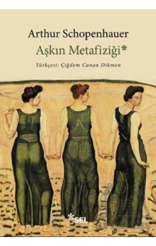 Aşkın Metafiziği Sel Yayıncılık Arthur Schopenhauer Aşkın Metafiziği Sel Yayıncılık Arthur Schopenhauer
