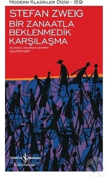 Bir Zanaatla Beklenmedik Karşılaşma - Modern Klasikler 159 - Stefan Zweig - İş Bankası Kültür Yayınları Bir Zanaatla Beklenmedik Karşılaşma - Modern Klasikler 159 - Stefan Zweig - İş Bankası Kültür Yayınları
