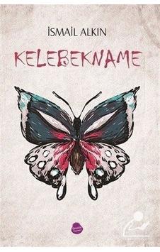Kelebekname-Yarım Adalar Yarım Odalar - İsmail Alkın - Sinada Yayınevi Kelebekname-Yarım Adalar Yarım Odalar - İsmail Alkın - Sinada Yayınevi