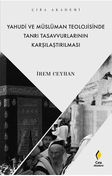 Yahudi ve Müslüman Teolojisinde Tanrı Tasavvurlarının Karşılaştırılması - İpek Seyhan - Çıra Yayınları Yahudi ve Müslüman Teolojisinde Tanrı Tasavvurlarının Karşılaştırılması - İpek Seyhan - Çıra Yayınları