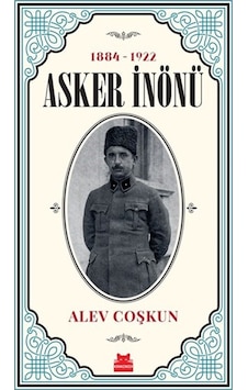 Asker İnönü 1884-1922 - Alev Coşkun - Kırmızı Kedi
