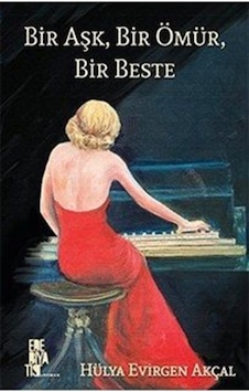 Bir Aşk, Bir Ömür, Bir Beste / Hülya Evirgen Akçal Bir Aşk, Bir Ömür, Bir Beste / Hülya Evirgen Akçal