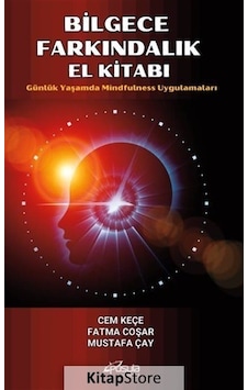 Bilgece Farkındalık El Kitabı - Günlük Yaşamda Mindfulness Uygulamaları - Cem Keçe - Pusula Yayınevi Bilgece Farkındalık El Kitabı - Günlük Yaşamda Mindfulness Uygulamaları - Cem Keçe - Pusula Yayınevi