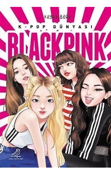 K-Pop Dünyası - Blackpink - Kayra Berk - Serçe Yayınları K-Pop Dünyası - Blackpink - Kayra Berk - Serçe Yayınları