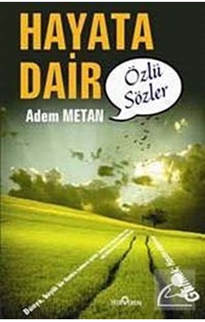 Hayata Dair Özlü Sözler - Adem Metan - Yediveren Yayınları