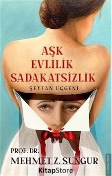 Aşk Evlilik Sadakatsizlik / Prof. Dr. Mehmet Z. Sungur Aşk Evlilik Sadakatsizlik / Prof. Dr. Mehmet Z. Sungur