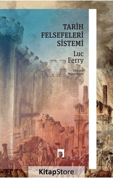 Tarih Felsefeleri Sistemi - Siyaset Felsefesi 2 - Luc Ferry - Dergah Yayınları Tarih Felsefeleri Sistemi - Siyaset Felsefesi 2 - Luc Ferry - Dergah Yayınları