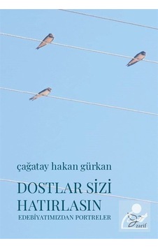 Dostlar Sizi Hatırlasın - Edebiyatımızdan Portreler - Çağatay Hakan Gürkan - Zarif Yayınları Dostlar Sizi Hatırlasın - Edebiyatımızdan Portreler - Çağatay Hakan Gürkan - Zarif Yayınları