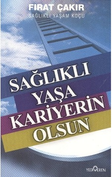 Sağlıklı Yaşa Kariyerin Olsun - Fırat Çakır - Yediveren Yayınları