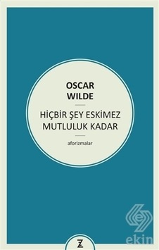 Hiçbir Şey Eskimez Mutluluk Kadar - Oscar Wilde - Zeplin Kitap Hiçbir Şey Eskimez Mutluluk Kadar - Oscar Wilde - Zeplin Kitap
