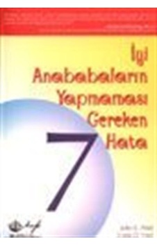 İyi Anababaların Yapmaması Gereken 7 Hata / John C Friel İyi Anababaların Yapmaması Gereken 7 Hata / John C Friel