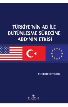 Türkiye'nin AB ile Bütünleşme Sürecine ABD'nin Etkisi / Uğur B... Türkiye'nin AB ile Bütünleşme Sürecine ABD'nin Etkisi / Uğur B...
