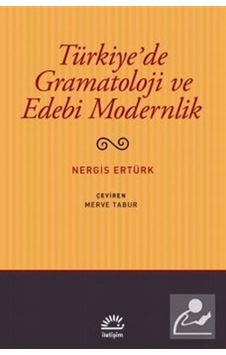 Türkiye'de Gramatoloji ve Edebi Modernlik - Nergis Ertürk - İletişim Yayınları Türkiye'de Gramatoloji ve Edebi Modernlik - Nergis Ertürk - İletişim Yayınları