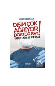 Dişim Çok Ağrıyor Doktor Bey - Bir Diş Hekiminin Not Defterinden - Abdülkerim Karaağaç - İnkılab Yayınları