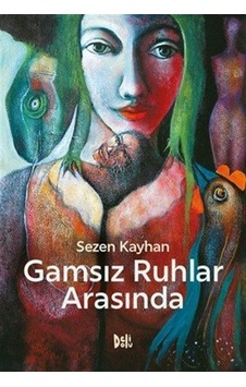 Gamsız Ruhlar Arasında / Sezen Kayhan Gamsız Ruhlar Arasında / Sezen Kayhan