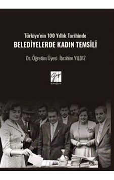 Türkiye'nin 100 Yıllık Tarihinde Belediyelerde Kadın Temsili /... Türkiye'nin 100 Yıllık Tarihinde Belediyelerde Kadın Temsili /...