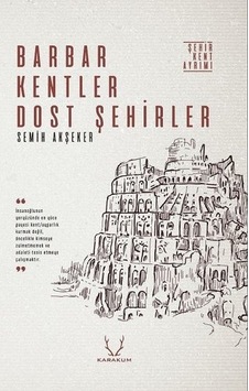 Barbar Kentler Dost Şehirler - Semih Akşeker - Karakum Barbar Kentler Dost Şehirler - Semih Akşeker - Karakum