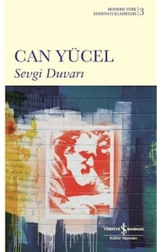 Sevgi Duvarı - Modern Türk Edebiyatı Klasikleri 3 - Can Yücel - İş Bankası Kültür Yayınları