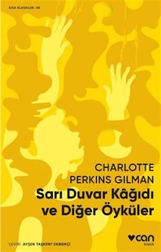 Sarı Duvar Kağıdı ve Diğer Öyküler - Charlotte Perkins Gilman - Can Yayınları Sarı Duvar Kağıdı ve Diğer Öyküler - Charlotte Perkins Gilman - Can Yayınları