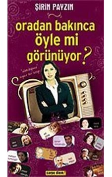 Oradan Bakınca Öyle mi Görünüyor? / Şirin Payzın