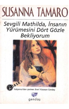 Sevgili Mathilda - İnsanın Yürümesini Dört Gözle Bekliyorum - Susanna Tamaro 2.el 2.baskı Sevgili Mathilda - İnsanın Yürümesini Dört Gözle Bekliyorum - Susanna Tamaro 2.el 2.baskı