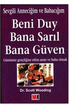 Sevgili Anneciğim Ve Babacığım Beni Duy Bana Sarıl Bana Güven Günümüz Gençliğine Etkin Anne Ve Baba Olmak - Scott Wooding