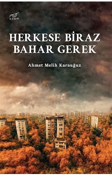 Herkese Biraz Bahar Gerek - Ahmet Melih Karauğuz - Uzam Yayınları Herkese Biraz Bahar Gerek - Ahmet Melih Karauğuz - Uzam Yayınları