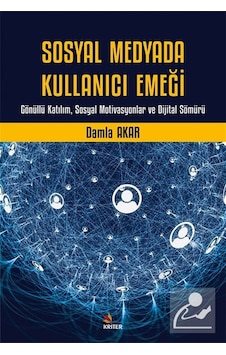 Sosyal Medyada Kullanıcı Emeği & Gönüllü Katılım, Sosyal Motiv... Sosyal Medyada Kullanıcı Emeği & Gönüllü Katılım, Sosyal Motiv...