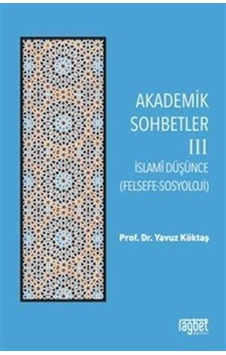 Akademik Sohbetler 3 / İslam Düşüncesi Felsefe-sosyoloji / Y... Akademik Sohbetler 3 / İslam Düşüncesi Felsefe-sosyoloji / Y...