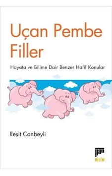 Uçan Pembe Filler & Hayata Ve Bilime Dair Benzer Hafif Konular... Uçan Pembe Filler & Hayata Ve Bilime Dair Benzer Hafif Konular...